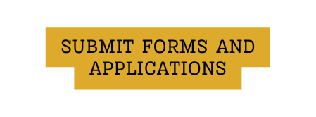 SUBMIT FORMS AND APPLICATIONS